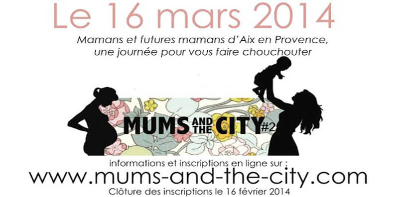 Une journée pour les mamans : Mums And The City à Aix en Provence !